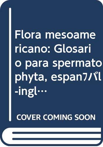 9789683608277: Flora mesoamericano: Glosario para spermatophyta, español-inglé (Spanish Edition)