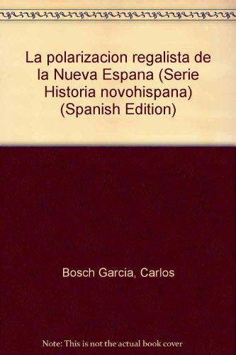 9789683611956: La polarizacion regalista de la Nueva Espana (Serie Historia novohispana)