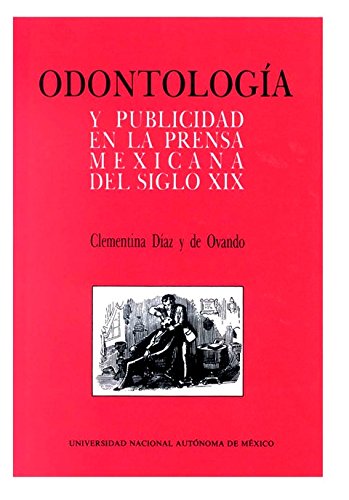 Imagen de archivo de Odontologia Y Publicidad En La Prensa Mexicana Del Siglo XIX a la venta por NUEVA ESPANA BOOKS