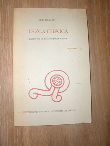 Tezcatlipoca: Elementos de una teologiÌa nahua (Spanish Edition) (9789683615480) by Barjau, Luis