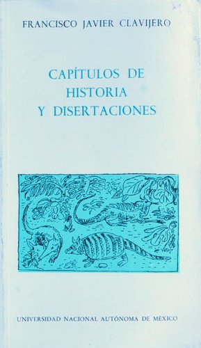Capitulos De Historia Y Disertaciones (9789683630605) by Francisco Javier Clavijero