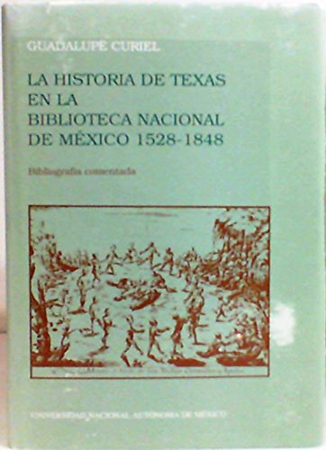 Stock image for La historia de Texas en la Biblioteca Nacional de Me xico, 1528-1848: Bibliografi a comentada (Serie Bibliografi as / Instituto de Investigaciones Bibliogra ficas) (Spanish Edition) for sale by ThriftBooks-Atlanta