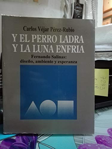 Imagen de archivo de Y El Perro Ladra Y La Luna Enfria: Fernando Salinas Diseno, Ambiente Y Esperanza a la venta por TotalitarianMedia