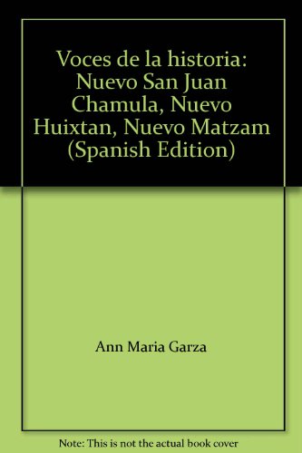 9789683640192: Voces de la historia: Nuevo San Juan Chamula, Nuevo Huixtan, Nuevo Matzam (Spanish Edition)