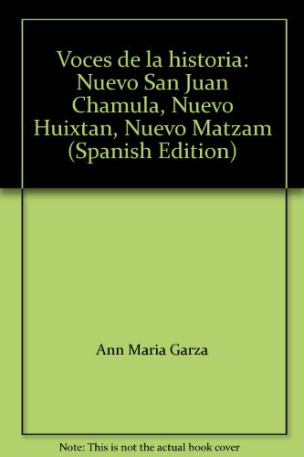 9789683640192: Voces de la historia: Nuevo San Juan Chamula, Nuevo Huixtán, Nuevo Matzam (Spanish Edition)