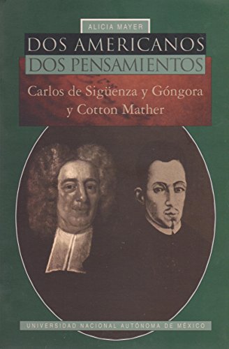 9789683664815: Dos americanos, dos pensamientos: Carlos de Sigenza y Gngora y Cotton Mather (Serie Historia general / Instituto de Investigaciones Histricas)
