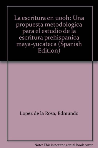 9789683690043: La escritura en uooh: Una propuesta metodológica para el estudio de la escritura prehispánica maya-yucateca (Spanish Edition)