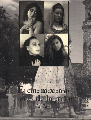 El cine mexicano a traves de la critica / The Mexican film through criticism (Spanish Edition) (9789683695369) by Garcia, Gustavo; Maciel, David R.