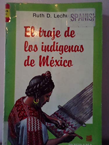 El traje indiÌgena de MeÌxico: Su evolucioÌn, desde la eÌpoca prehispaÌnica hasta la actualidad (ColeccioÌn Panorama) (Spanish Edition) (9789683800046) by Lechuga, Ruth D