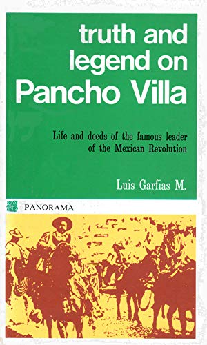 9789683800312: Truth and Legend on Pancho Villa: Life and deeds of the famous leader of the Mexican Revolution