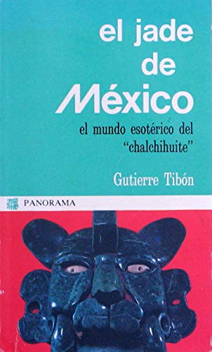 El jade de MeÌxico: El mundo esoteÌrico del "chalchihuite" (ColeccioÌn Panorama) (Spanish Edition) (9789683801050) by TiboÌn, Gutierre