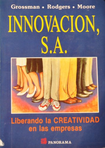 Innovacion, S.A.: Liberando la Creatividad en las empresas (9789683802477) by Stephen R. Grossman; Bruce E. Rodgers; Beverly R. Moore