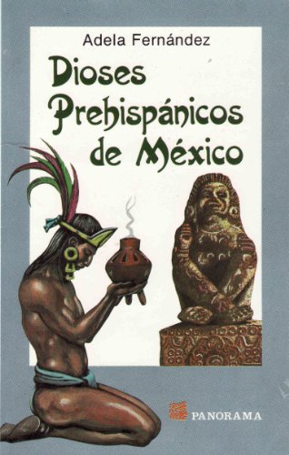 9789683803061: Dioses Prehispanicos De Mexico / Prehispanic Gods of Mexico: Mitos Y Deidades Del Panteon Nahuatl / Myths and Deities of the Nahuatl Mausoleum