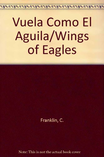 Vuela Como El Aguila/Wings of Eagles (Spanish Edition) (9789683805577) by Franklin, C.; L. P., Sarah