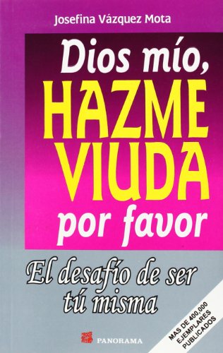 9789683808455: Dios Mio, Hazme Viuda Por Favor / God, Please Make Me A Widow: El Desafio De Ser Tu Misma (Spanish Edition)