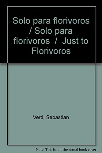 Imagen de archivo de Solo para florvoros by Verti, Sebastian; Verti, Sebastin a la venta por Iridium_Books