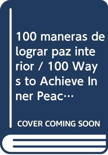 100 maneras de lograr paz interior / 100 Ways to Achieve Inner Peace: Como Superar La Ansiedad (Spanish Edition) (9789683810113) by Flournoy, Richard