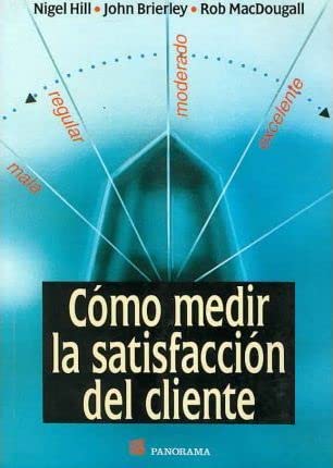 Como Medir La Satisfaccion Del Cliente/ How to Measure Customer Satisfaction (Spanish Edition) (9789683810465) by Hill, Nigel