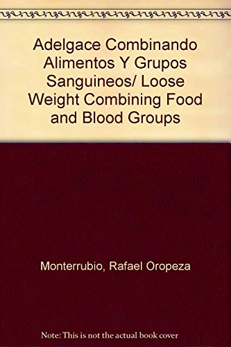 Imagen de archivo de Adelgace Combinando Alimentos Y Grupos Sanguineos/ Loose Weight Combining Foo. a la venta por Iridium_Books