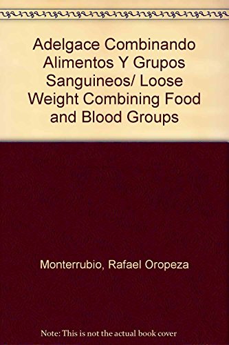 Stock image for Adelgace Combinando Alimentos Y Grupos Sanguineos/ Loose Weight Combining Food and Blood Groups for sale by WorldofBooks