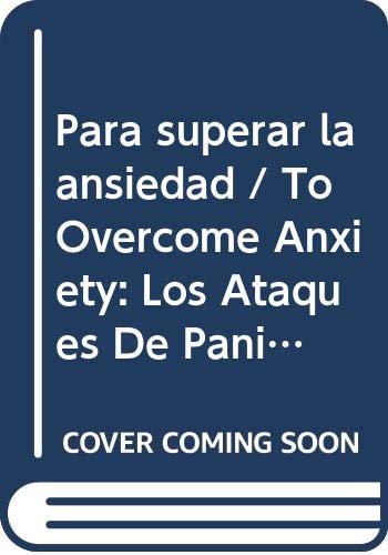 Para superar la ansiedad / To Overcome Anxiety: Los Ataques De Panico Y Los Desordenes De Ansiedad (Spanish Edition) (9789683813428) by Hazard, David