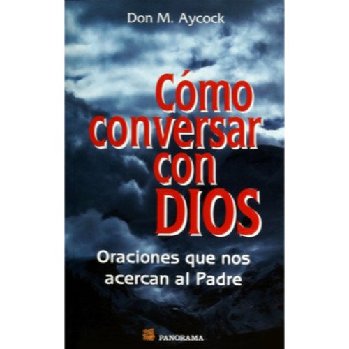 Como Conversar Con Dios/ How to Have a Conversation With God: Oraciones Que Nos Acercan Al Padre / Prayer That Draws Us Closer to the Father (Spanish Edition) (9789683814418) by Aycock, Don M.