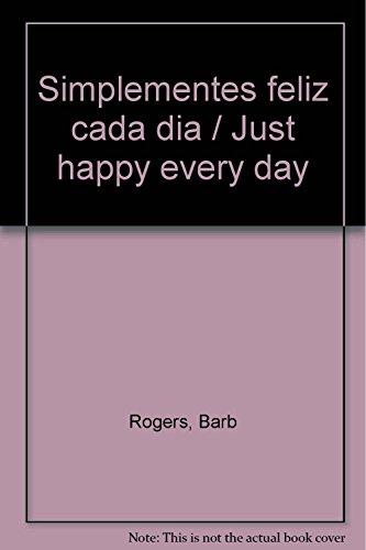 Stock image for Simplementes feliz cada dia / Just happy every day (Spanish Edition) [Paperba. for sale by Iridium_Books
