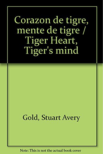 Corazon de tigre, mente de tigre / Tiger Heart, Tiger's mind (Spanish Edition) (9789683815125) by Gold, Stuart Avery