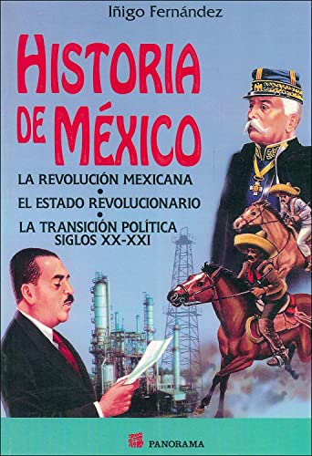 Historia de Mexico: La Revolucion Mexicana/Consolidacion del Estado Revolucionario/La Transicion Politica Siglos XX-XXI - Fernandez, Inigo