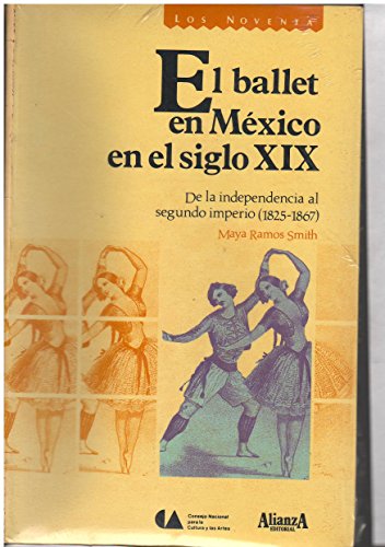 Stock image for El ballet en Mexico en el siglo XIX: De la independencia al segundo imperio (1825-1867) (Los Noventa) (Spanish Edition) for sale by Zubal-Books, Since 1961