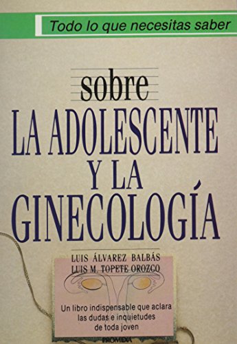 9789683907141: Todo Lo Que Necesitas Saber Sobre LA Adolescente Y LA Ginecologia (Helping Books in Spanish)