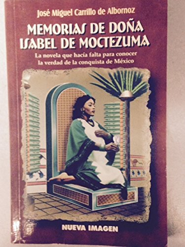 Imagen de archivo de Memorias de don~a Isabel de Moctezuma: (cuando florece el cempasu chitl) (Coleccio n Los universales) (Spanish Edition) a la venta por HPB-Ruby
