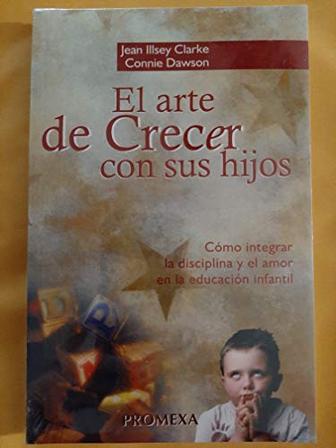 9789683915290: El arte de crecer con sus hijos : cmo integrar la disciplina y el amor en la educacin infantil (Spanish Edition)