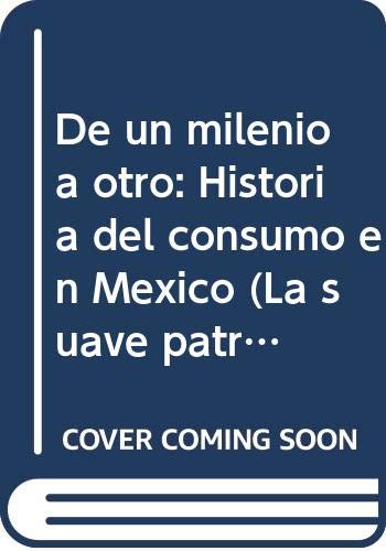 9789684020245: De un milenio a otro: Historia del consumo en México (La suave patria) (Spanish Edition)