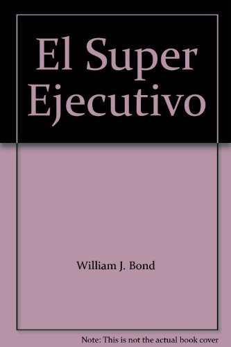 El Super Ejecutivo (9789684031890) by William J. Bond