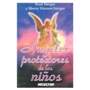 Angeles Protectores De Los Ninos/Guardian Angels of Children (Spanish Edition) (9789684039827) by Steiger, Brad; Steiger, Sherry Hansen