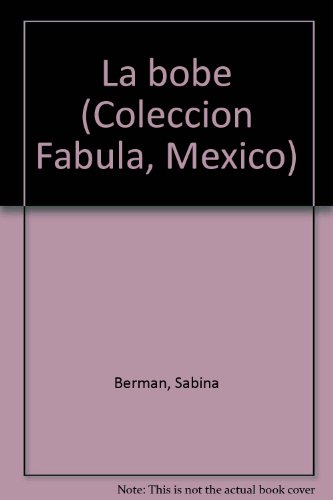 Beispielbild fr La bobe (Coleccion Fabula, Mexico) (Spanish Edition) zum Verkauf von Sequitur Books