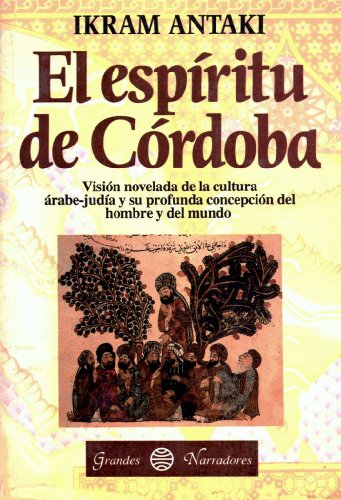 9789684064669: El Espiritu de Cordoba: Vision Novelada de la Cultura Arabe-Judia y su Profunda Concepcion del Hombre y del Mundo (Grandes Narradores)