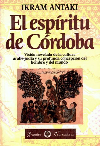 Stock image for El Espiritu de Cordoba: Vision Novelada de la Cultura Arabe-Judia y su Profunda Concepcion del Hombre y del Mundo (Grandes Narradores) for sale by GF Books, Inc.