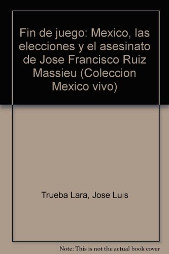 Stock image for Fin de Juego. Mxico: las elecciones y el asesinato de Jos Francisco Ruiz Massieu. for sale by HISPANO ALEMANA Libros, lengua y cultura