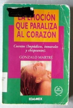 Imagen de archivo de La emocion que paraliza al corazon: Cuentos (Spanish Edition) by Martre, Gonzalo a la venta por Iridium_Books