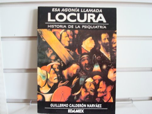 Imagen de archivo de Esa Agonia Llamada Locura Calderon Narvaez, Guillermo a la venta por Iridium_Books