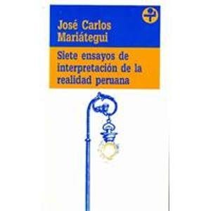 

Siete ensayos de interpretacion de la realidad Peruana/ Seven Essays on Interpretation of the Peruvian Reality (Biblioteca Era) (Spanish Edition)