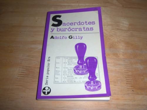 Sacerdotes y buroÌcratas (Serie popular Era) (Spanish Edition) (9789684110380) by Gilly, Adolfo