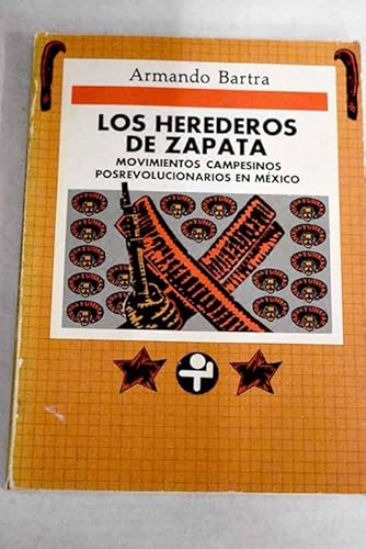 Los herederos de Zapata: Movimientos campesinos posrevolucionarios en MeÌxico, 1920-1980 (ColeccioÌn Problemas de MeÌxico) (Spanish Edition) (9789684111431) by Bartra, Armando