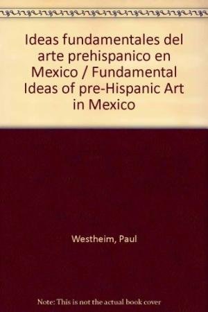 Imagen de archivo de Ideas fundamentales del arte prehispánico en M xico/ Fundamental Ideas of pre-Hispanic Art in M xico (Spanish Edition) a la venta por HPB-Emerald