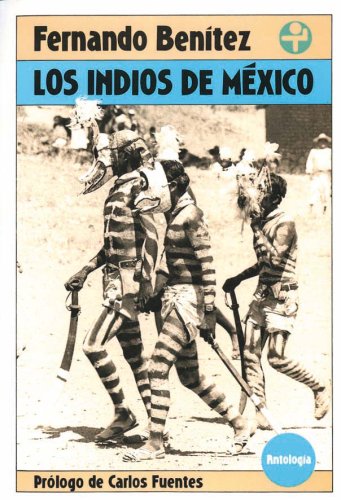 Indios de México, Los. Antología - Fernando Benitez