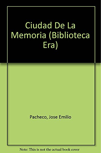 Ciudad De La Memoria (Biblioteca Era) (Spanish Edition) (9789684112674) by Pacheco, Jose Emilio