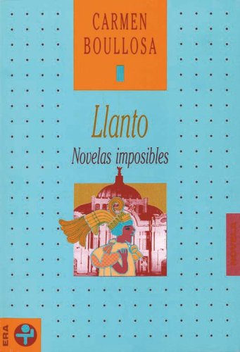 9789684112902: Llanto: Novelas imposibles/ Impossible Novels
