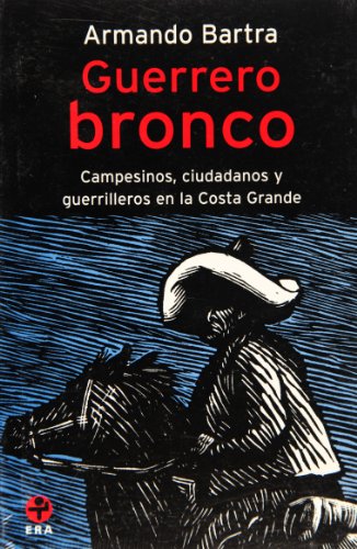 Stock image for GUERRERO BRONCO.CAMPESINOS,CIUDADANOS Y GUERRILEROS EN LA COSTA GRANDE for sale by Zilis Select Books